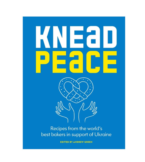 Knead Peace: Bake for Ukraine: Recipes from the World's Best Bakers in Support of Ukraine | Hardcover